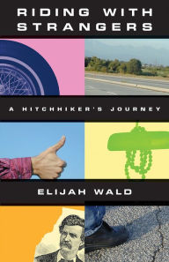 Title: Riding with Strangers: A Hitchhiker's Journey, Author: Elijah Wald