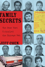 Title: Family Secrets: The Case That Crippled the Chicago Mob, Author: Jeff Coen