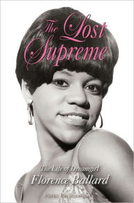 Title: The Lost Supreme: The Life of Dreamgirl Florence Ballard, Author: Peter Benjaminson