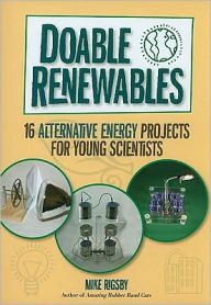 Title: Doable Renewables: 16 Alternative Energy Projects for Young Scientists, Author: Mike Rigsby