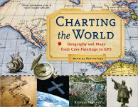 Alternative view 1 of Charting the World: Geography and Maps from Cave Paintings to GPS with 21 Activities