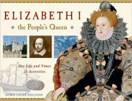 Title: Elizabeth I, the People's Queen: Her Life and Times, 21 Activities, Author: Kerrie Logan Hollihan
