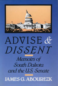 Title: Advise & Dissent: Memoirs of South Dakota and the U.S. Senate, Author: James Abourezk