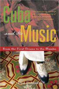 Title: Cuba and Its Music: From the First Drums to the Mambo, Author: Ned Sublette