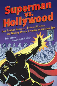 Title: Superman vs. Hollywood: How Fiendish Producers, Devious Directors, and Warring Writers Grounded an American Icon, Author: Jake Rossen