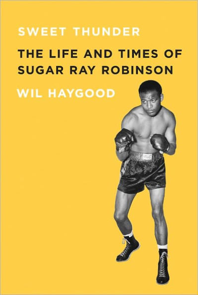 Sweet Thunder: The Life and Times of Sugar Ray Robinson