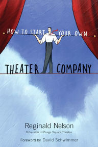 Title: How to Start Your Own Theater Company, Author: Reginald Nelson