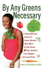 By Any Greens Necessary: A Revolutionary Guide for Black Women Who Want to Eat Great, Get Healthy, Lose Weight, and Look Phat