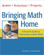 Bringing Math Home: A Parent's Guide to Elementary School Math: Games, Activities, Projects