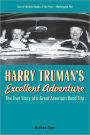 Harry Truman's Excellent Adventure: The True Story of a Great American Road Trip