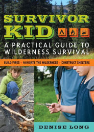 Title: Survivor Kid: A Practical Guide to Wilderness Survival, Author: Denise Long