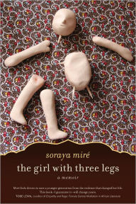 Title: The Girl with Three Legs: A Memoir, Author: Soraya Mirï