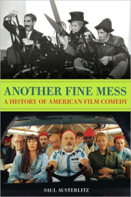 Title: Another Fine Mess: A History of American Film Comedy, Author: Saul Austerlitz