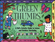 Title: Green Thumbs: A Kid's Activity Guide to Indoor and Outdoor Gardening, Author: Laurie Carlson