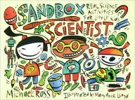 Title: Sandbox Scientist: Real Science Activities for Little Kids, Author: Michael Ross