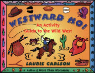 Title: Westward Ho!: An Activity Guide to the Wild West, Author: Laurie Carlson