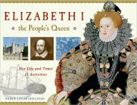 Title: Elizabeth I, the People's Queen: Her Life and Times, 21 Activities, Author: Kerrie Logan Hollihan