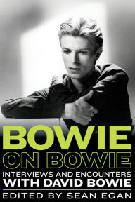 Title: Bowie on Bowie: Interviews and Encounters with David Bowie, Author: Sean Egan