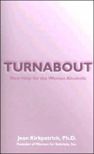 Title: Turnabout: New Help for Woman Alcoholic, Author: Jean Kirkpatrick