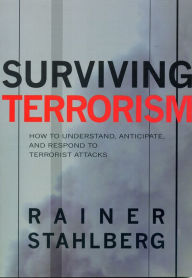 Title: Surviving Terrorism: How to Understand, Anticipate, and Responed to Terrorists Attacks, Author: Rainer Stahlberg