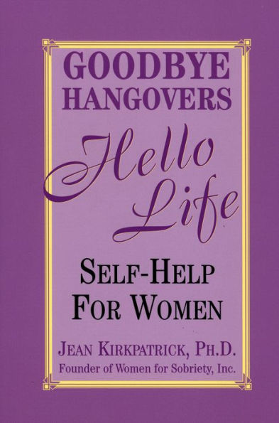 Goodbye Hangovers, Hello Life: Self Help for Women