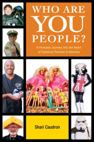 Title: Who Are You People?: A Personal Journey into the Heart of Fanatical Passion in America, Author: Shari Caudron