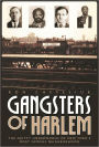 Gangsters of Harlem: The Gritty Underworld of New York's Most Famous Neighborhood