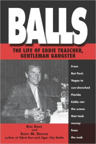 Title: Balls: The True Life of Eddie Trascher, Gentleman Gangster, Author: Ken Sanz