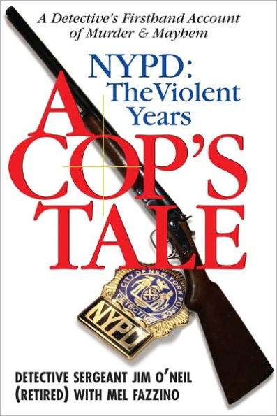 A Cop's Tale--NYPD: The Violent Years: A Detectives Firsthand Account of Murder and Mayhem