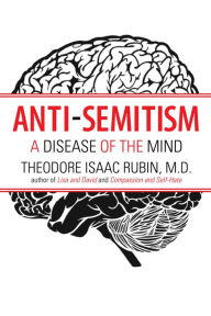 Title: Anti-Semitism: A Desease of the Mind, Author: Theodore Isaac Rubin