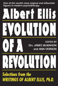 Title: Albert Ellis: Evolution of a Revolution: Selections from the Writings of Albert Ellis, Ph.D., Author: James McMahon