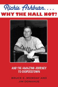 Title: Richie Ashburn: Why The Hall Not?: and the Amazing Journey to Cooperstown, Author: Bruce Mowday