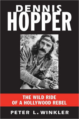 Dennis Hopper The Wild Ride Of A Hollywood Rebel By Peter L Winkler Nook Book Ebook Barnes Noble