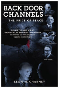 Title: Back Door Channels: The Price of Peace, Author: Leon H. Charney