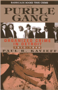 Title: The Purple Gang: Organized Crime in Detroit 1910-1945, Author: Paul Kavieff