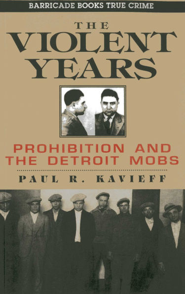 The Violent Years: Prohibition and The Detroit Mobs