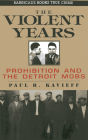 The Violent Years: Prohibition and The Detroit Mobs