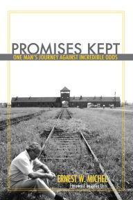 Title: Promises Kept: One Man's Journey Against Incredible Odds, Author: Ernest W. Michel