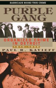 Title: The Purple Gang: Organized Crime in Detroit 1910-1945, Author: Paul Kavieff