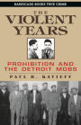 The Violent Years: Prohibition and The Detroit Mobs