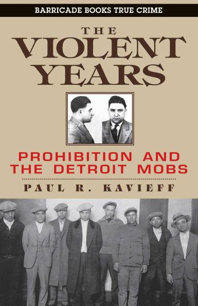 The Violent Years: Prohibition and The Detroit Mobs