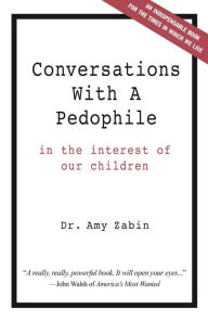 Title: Conversations With A Pedophile: In the Interest of Our Children, Author: Amy Hammel-Zabin