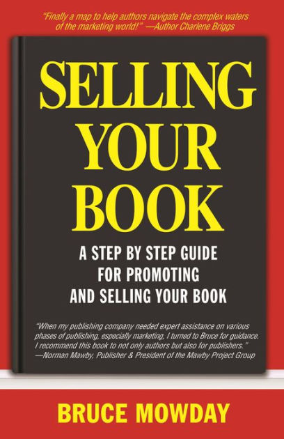 Selling Your Book: A Step By Step Guide for Promoting And Selling Your ...