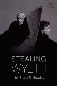 Title: Stealing Wyeth, Author: Bruce Mowday