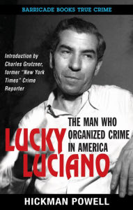 Title: Lucky Luciano: The Man Who Organized Crime in America, Author: Hickman Powell