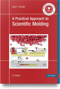 Title: A Practical Approach to Scientific Molding, Author: Gary F. Schiller