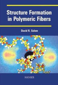 Title: Structure Formation in Polymeric Fibers, Author: David R. Salem