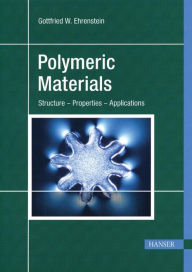 Title: Polymeric Materials: Structure, Properties, Applications / Edition 1, Author: Gottfried W. Ehrenstein