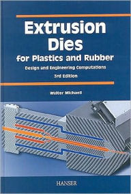 Title: Extrusion Dies for Plastics and Rubber / Edition 3, Author: Walter Michaeli