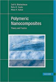 Title: Polymeric Nanocomposites: Theory and Practice, Author: Sati N. Bhattacharya
